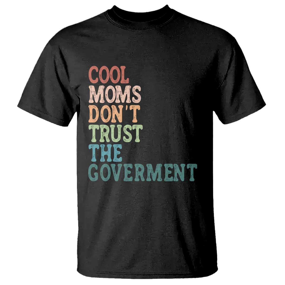 Cool Moms Don't Trust the Government T Shirt Funny Mom Anti Government TS14 Black Print Your Wear