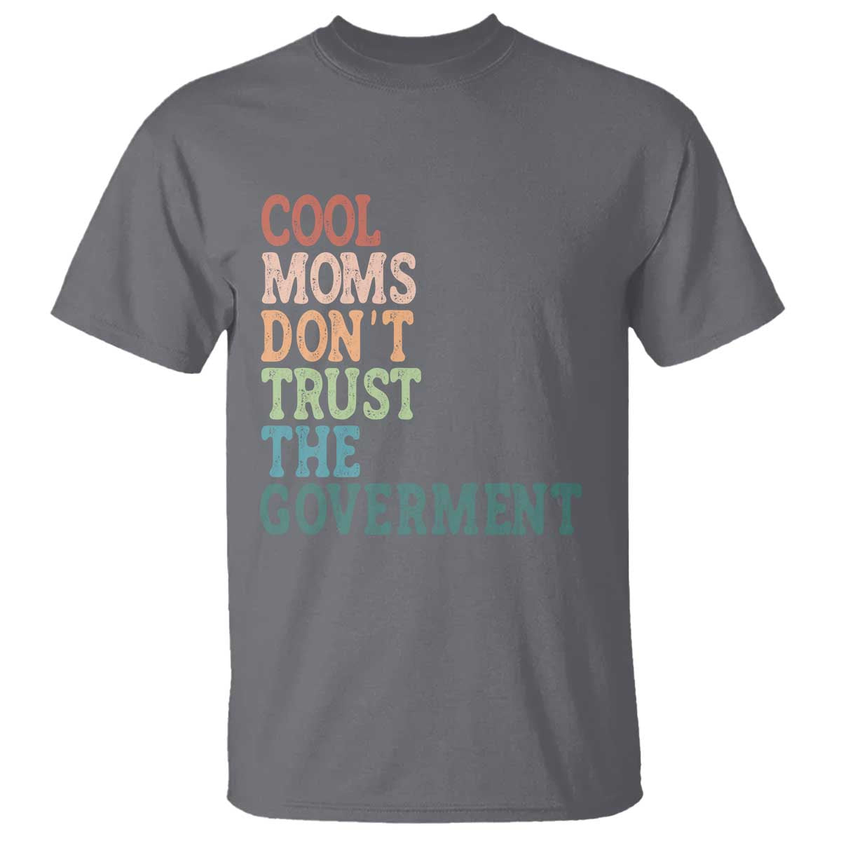 Cool Moms Don't Trust the Government T Shirt Funny Mom Anti Government TS14 Charcoal Print Your Wear