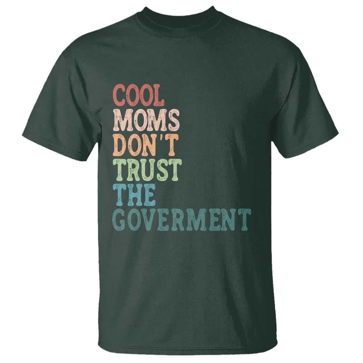 Cool Moms Don't Trust the Government T Shirt Funny Mom Anti Government TS14 Dark Forest Green Print Your Wear