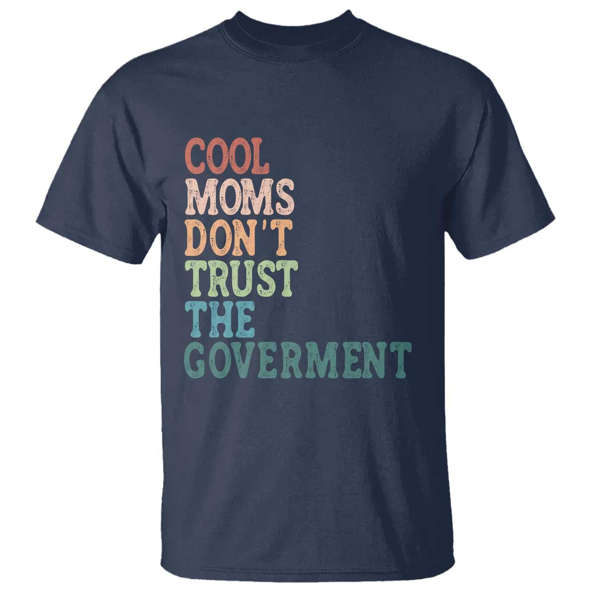 Cool Moms Don't Trust the Government T Shirt Funny Mom Anti Government TS14 Navy Print Your Wear