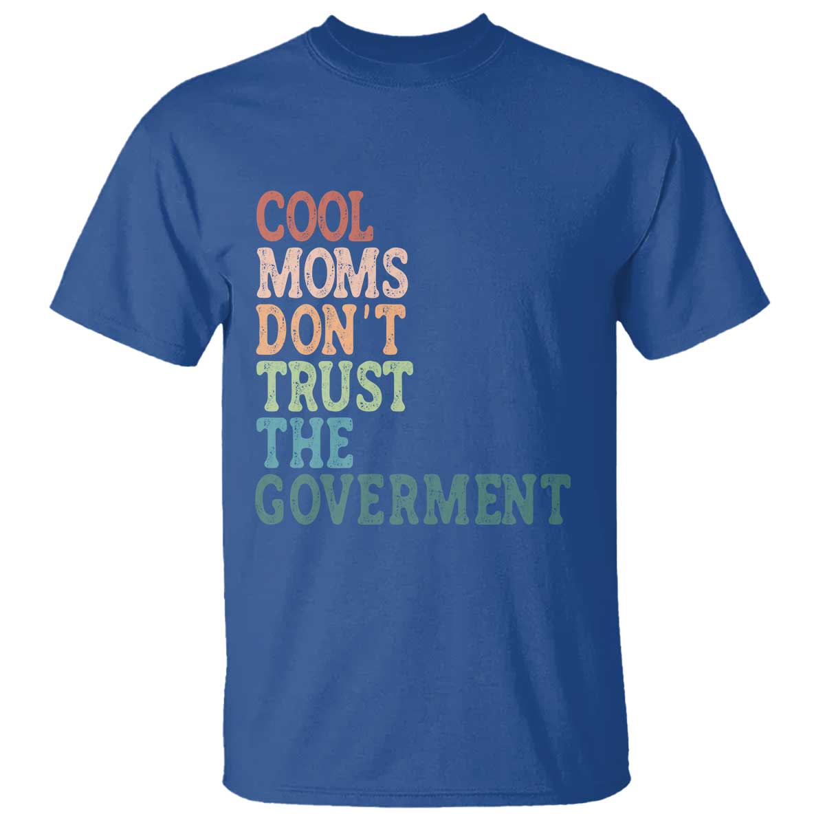 Cool Moms Don't Trust the Government T Shirt Funny Mom Anti Government TS14 Royal Blue Print Your Wear