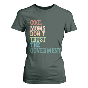 Cool Moms Don't Trust the Government T Shirt For Women Funny Mom Anti Government TS14 Dark Forest Green Print Your Wear
