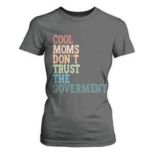Cool Moms Don't Trust the Government T Shirt For Women Funny Mom Anti Government TS14 Dark Heather Print Your Wear