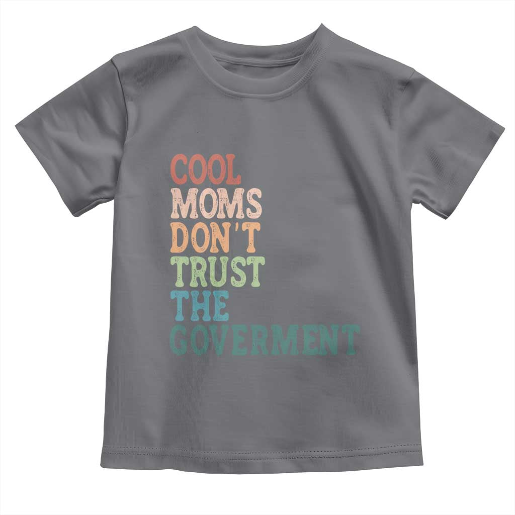 Cool Moms Don't Trust the Government Toddler T Shirt Funny Mom Anti Government TS14 Charcoal Print Your Wear