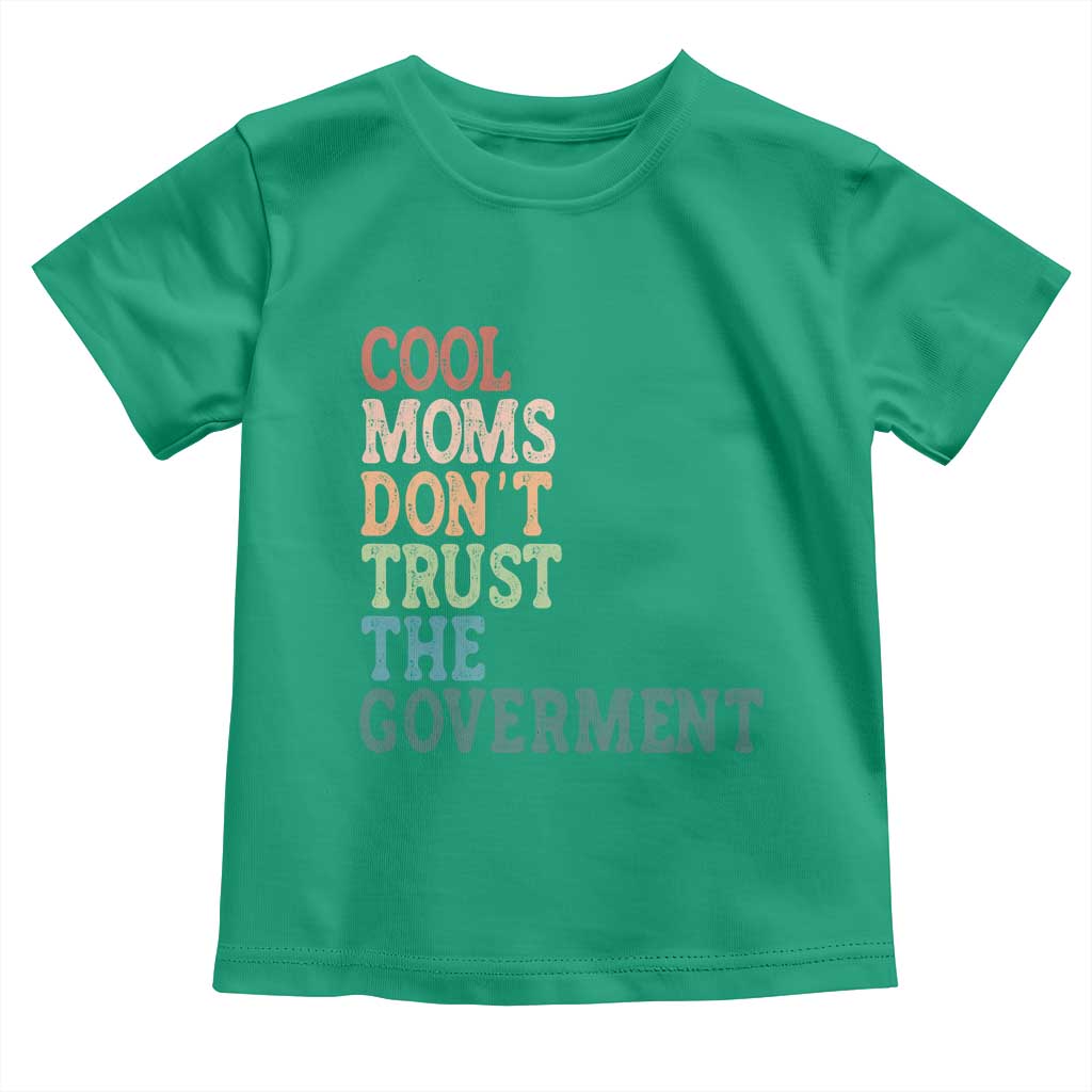 Cool Moms Don't Trust the Government Toddler T Shirt Funny Mom Anti Government TS14 Irish Green Print Your Wear
