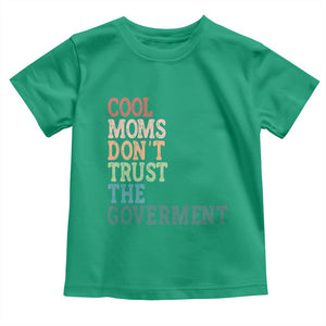 Cool Moms Don't Trust the Government Toddler T Shirt Funny Mom Anti Government TS14 Irish Green Print Your Wear