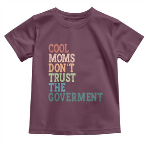 Cool Moms Don't Trust the Government Toddler T Shirt Funny Mom Anti Government TS14 Maroon Print Your Wear
