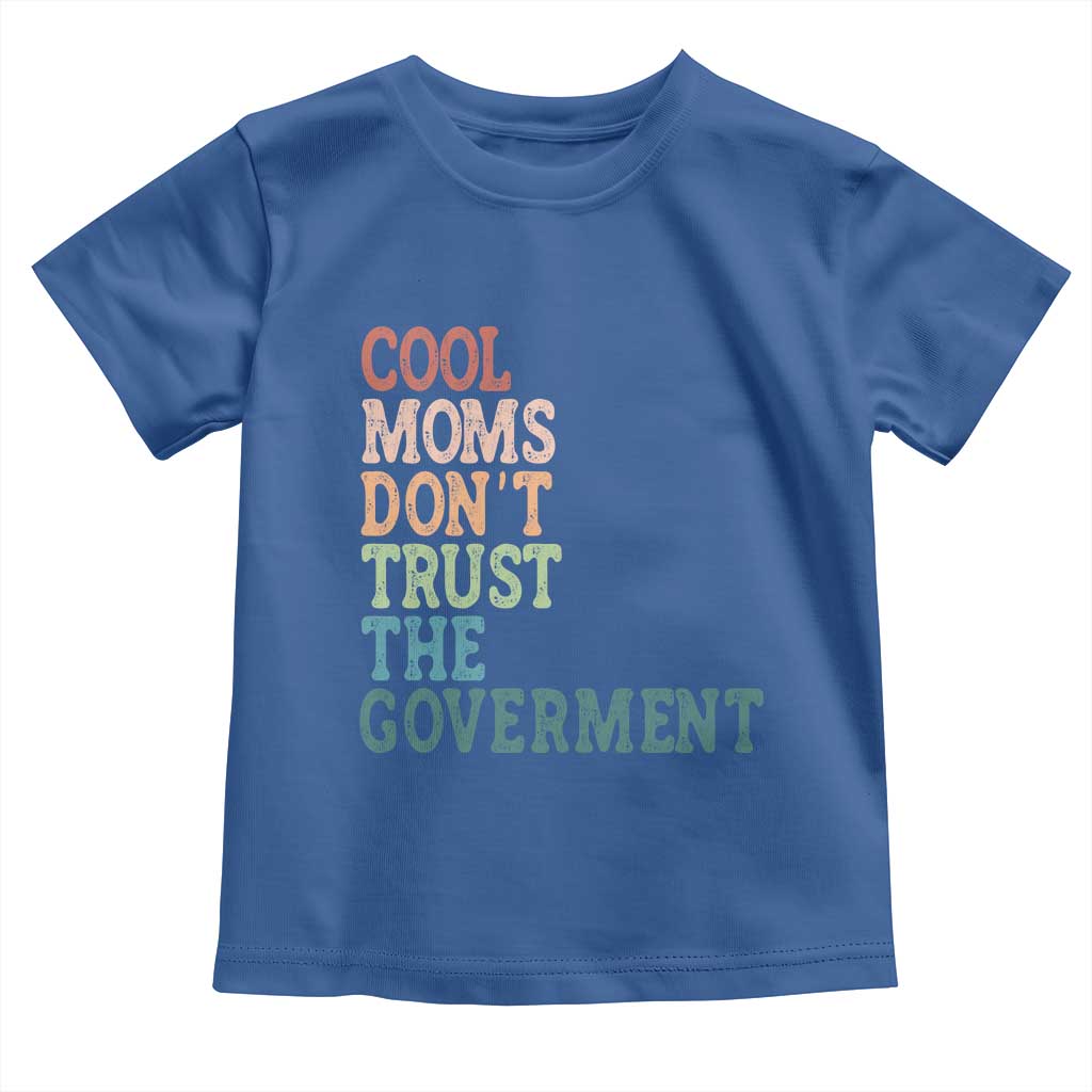 Cool Moms Don't Trust the Government Toddler T Shirt Funny Mom Anti Government TS14 Royal Blue Print Your Wear