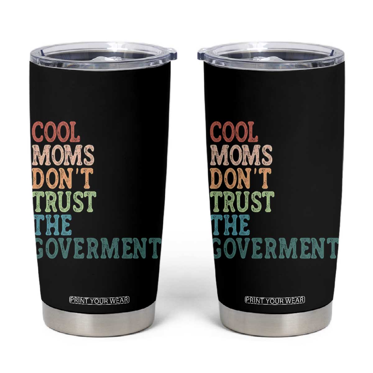 Cool Moms Don't Trust the Government Tumbler Cup Funny Mom Anti Government TS14 Black Print Your Wear