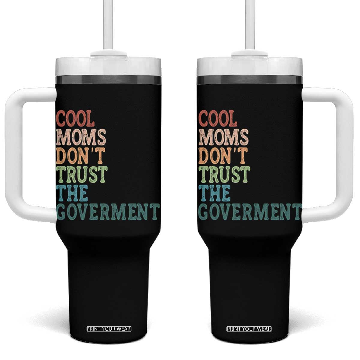 Cool Moms Don't Trust the Government Tumbler With Handle Funny Mom Anti Government TS14 One Size: 40 oz Black Print Your Wear
