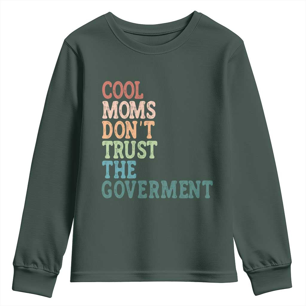 Cool Moms Don't Trust the Government Youth Sweatshirt Funny Mom Anti Government TS14 Dark Forest Green Print Your Wear