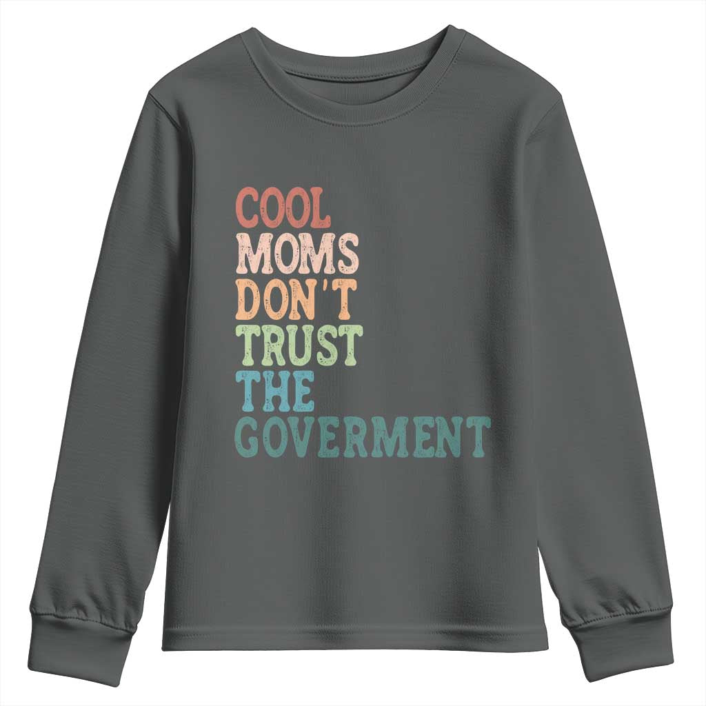 Cool Moms Don't Trust the Government Youth Sweatshirt Funny Mom Anti Government TS14 Dark Heather Print Your Wear