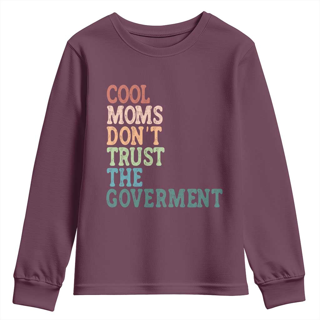 Cool Moms Don't Trust the Government Youth Sweatshirt Funny Mom Anti Government TS14 Maroon Print Your Wear