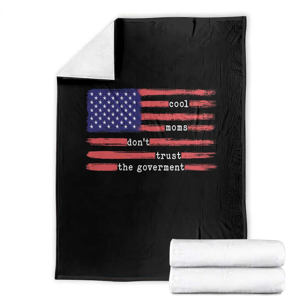 Cool Moms Don't Trust the Government Throw Blanket Patrioctic Mama Anti Government TS14 Black Print Your Wear