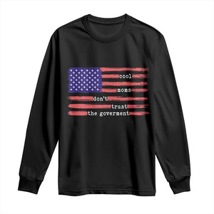 Cool Moms Don't Trust the Government Long Sleeve Shirt Patrioctic Mama Anti Government TS14 Black Print Your Wear