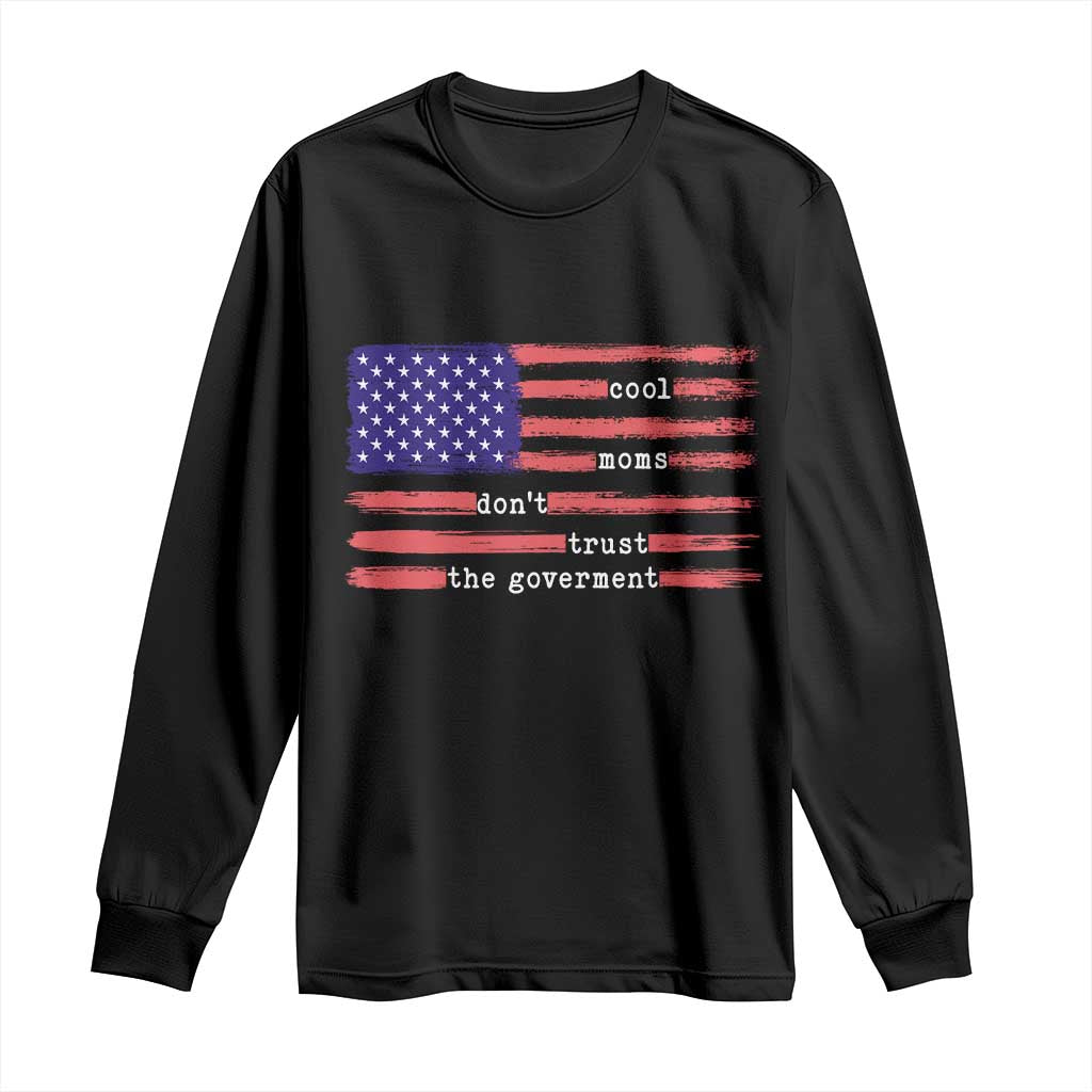 Cool Moms Don't Trust the Government Long Sleeve Shirt Patrioctic Mama Anti Government TS14 Black Print Your Wear