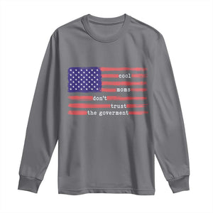 Cool Moms Don't Trust the Government Long Sleeve Shirt Patrioctic Mama Anti Government TS14 Charcoal Print Your Wear