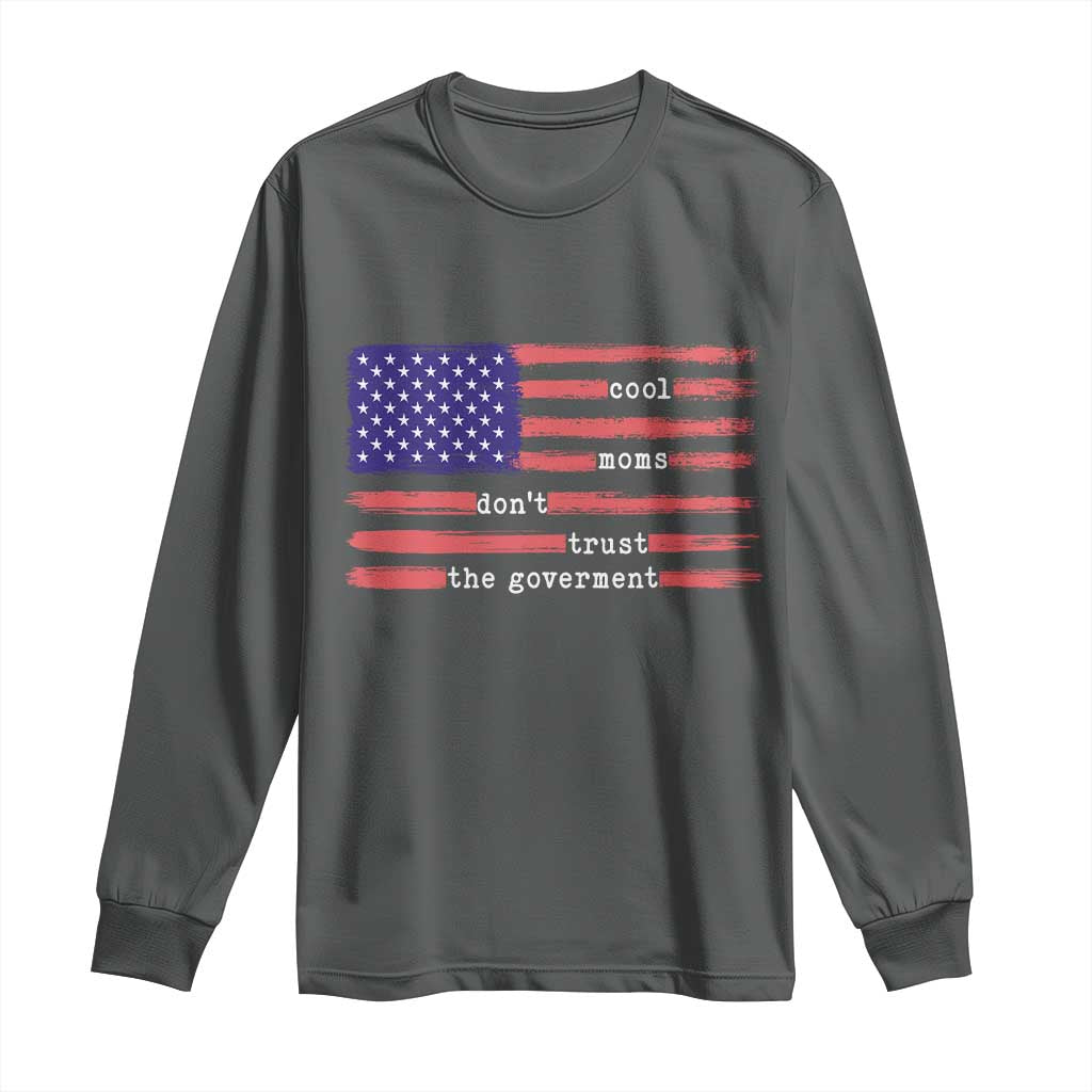 Cool Moms Don't Trust the Government Long Sleeve Shirt Patrioctic Mama Anti Government TS14 Dark Heather Print Your Wear