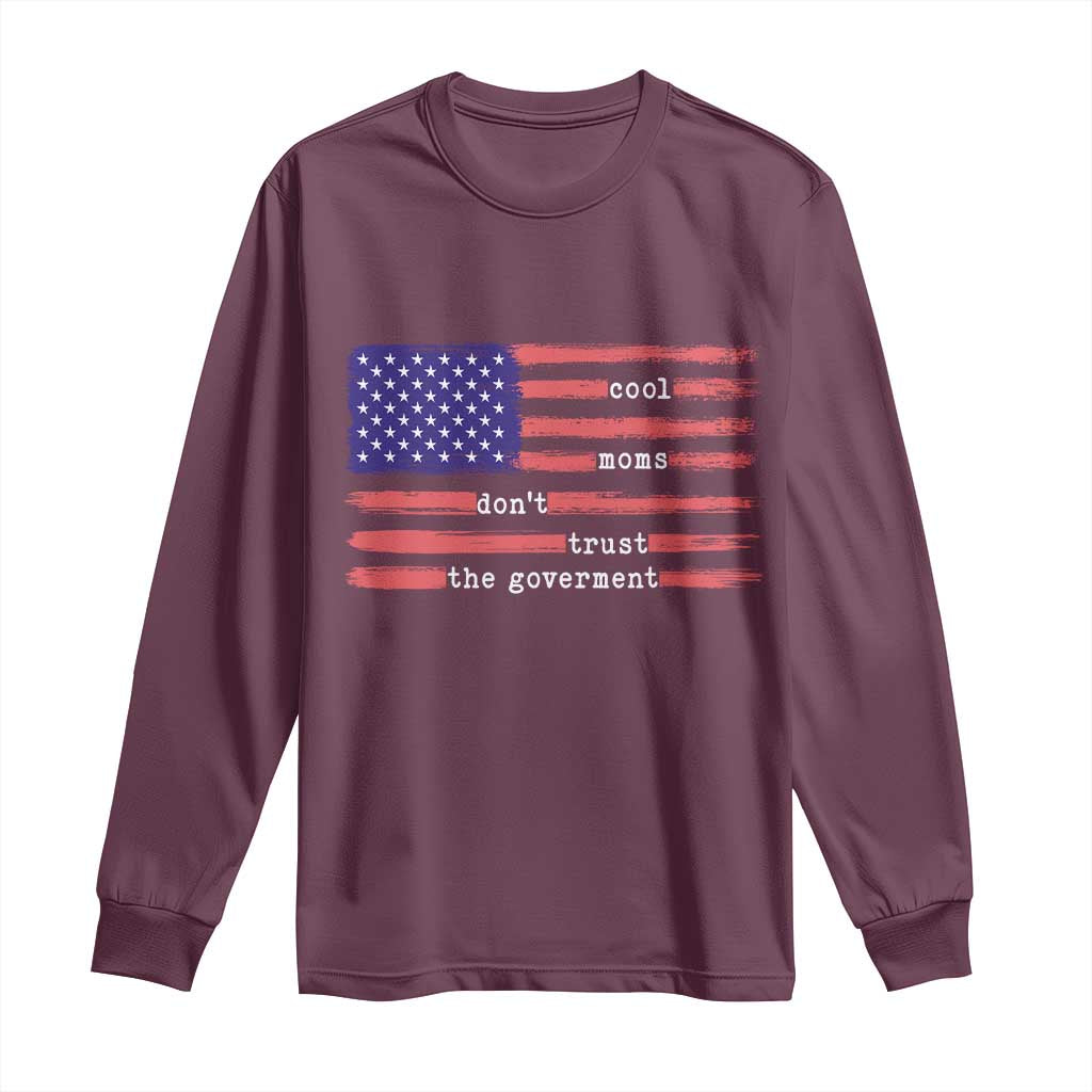 Cool Moms Don't Trust the Government Long Sleeve Shirt Patrioctic Mama Anti Government TS14 Maroon Print Your Wear