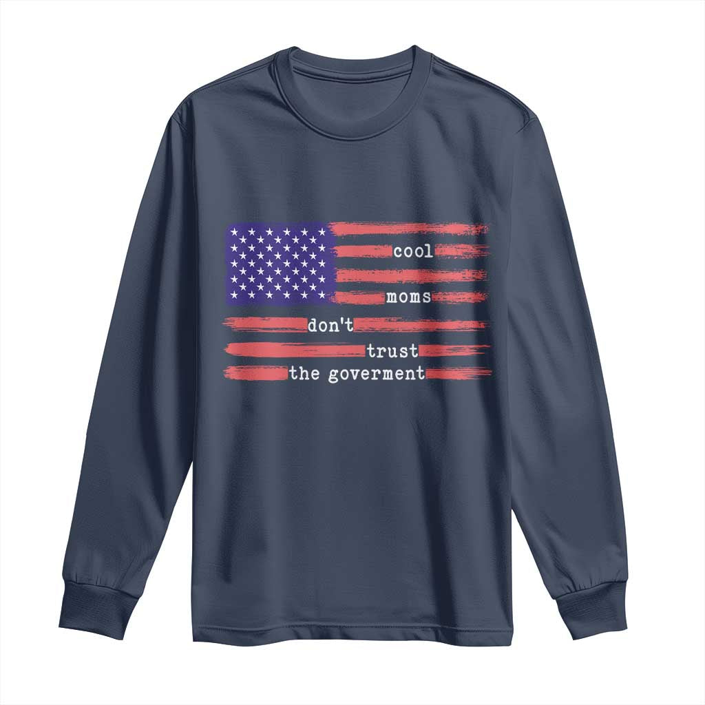 Cool Moms Don't Trust the Government Long Sleeve Shirt Patrioctic Mama Anti Government TS14 Navy Print Your Wear