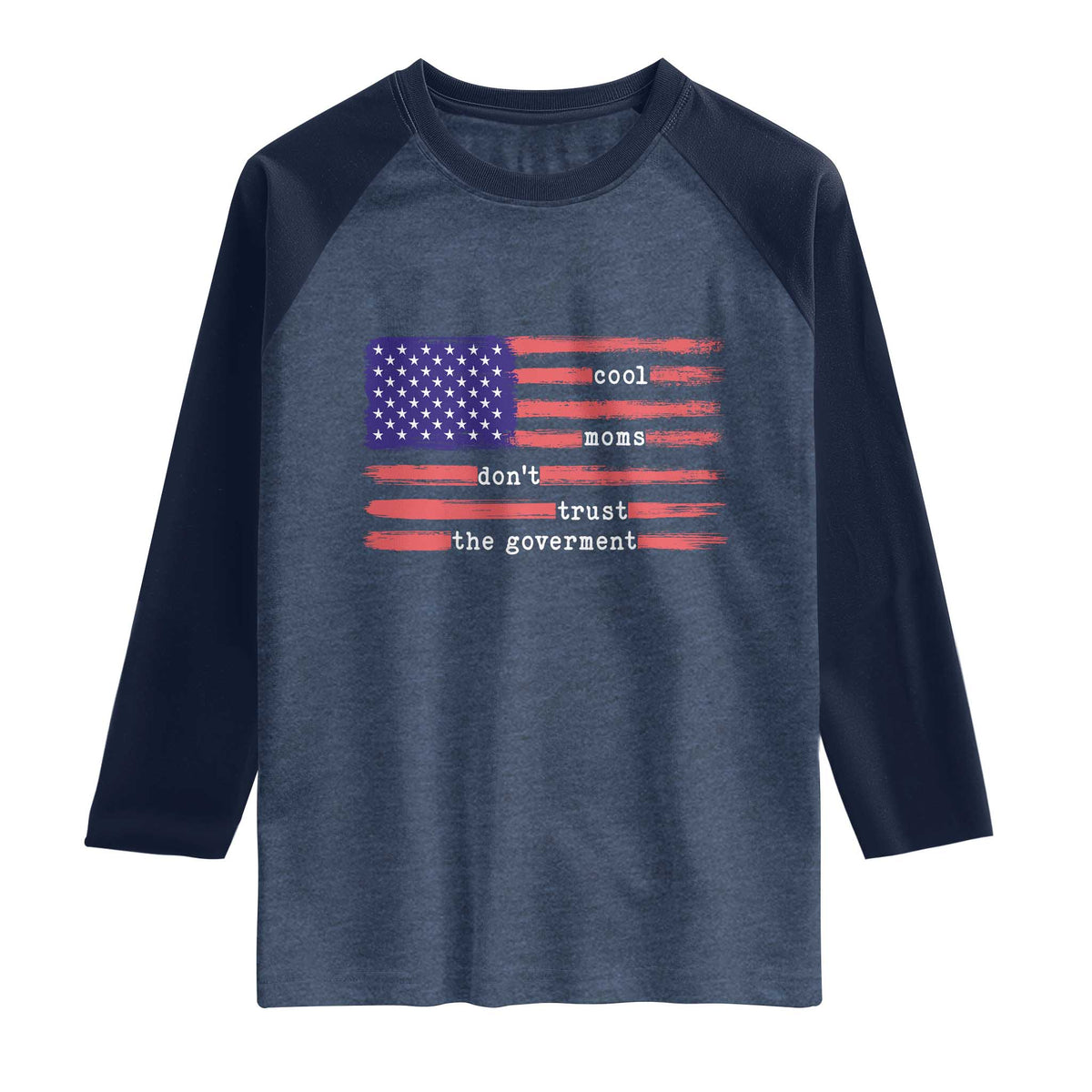 Cool Moms Don't Trust the Government Raglan Shirt Patrioctic Mama Anti Government TS14 Heather Denim Navy Print Your Wear