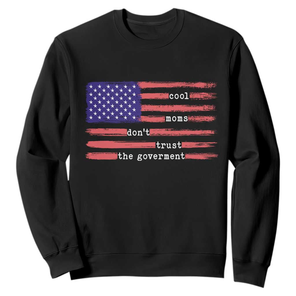 Cool Moms Don't Trust the Government Sweatshirt Patrioctic Mama Anti Government TS14 Black Print Your Wear