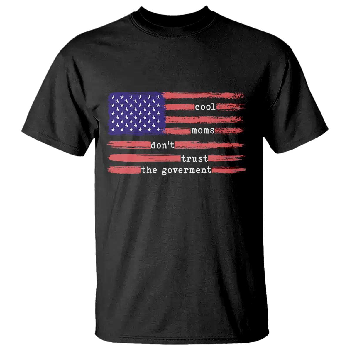 Cool Moms Don't Trust the Government T Shirt Patrioctic Mama Anti Government TS14 Black Print Your Wear
