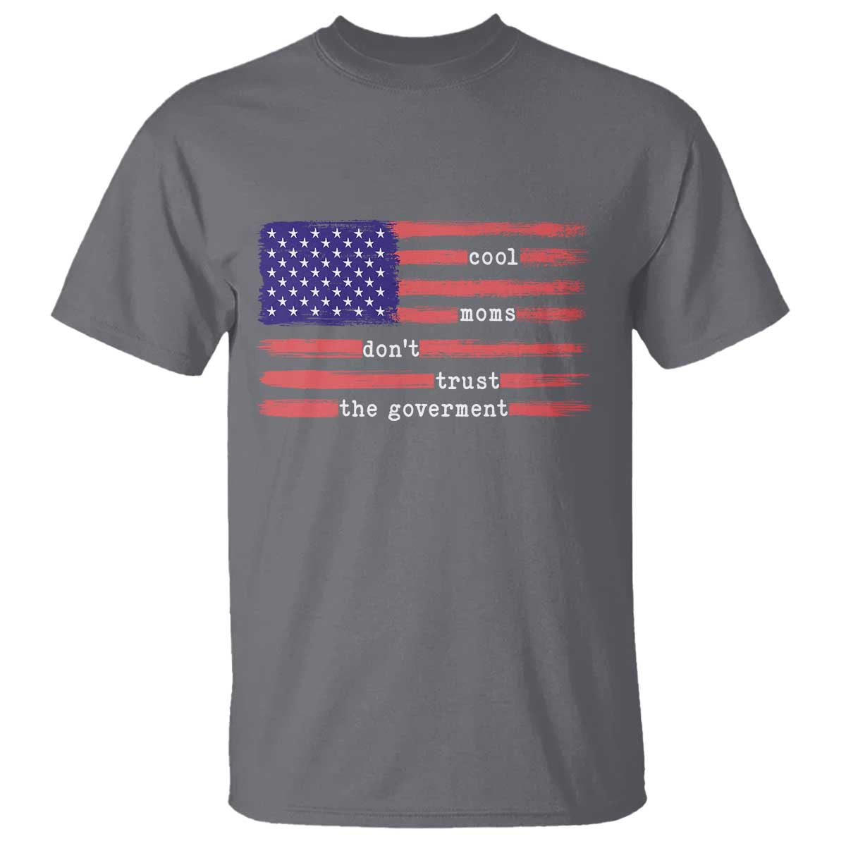Cool Moms Don't Trust the Government T Shirt Patrioctic Mama Anti Government TS14 Charcoal Print Your Wear