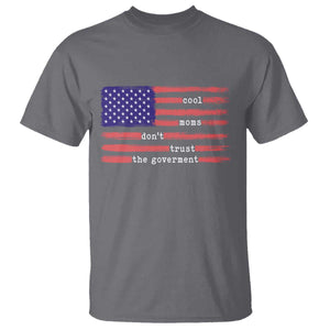 Cool Moms Don't Trust the Government T Shirt Patrioctic Mama Anti Government TS14 Charcoal Print Your Wear