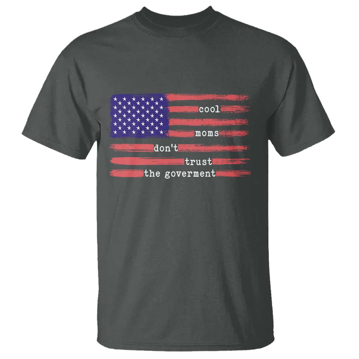 Cool Moms Don't Trust the Government T Shirt Patrioctic Mama Anti Government TS14 Dark Heather Print Your Wear