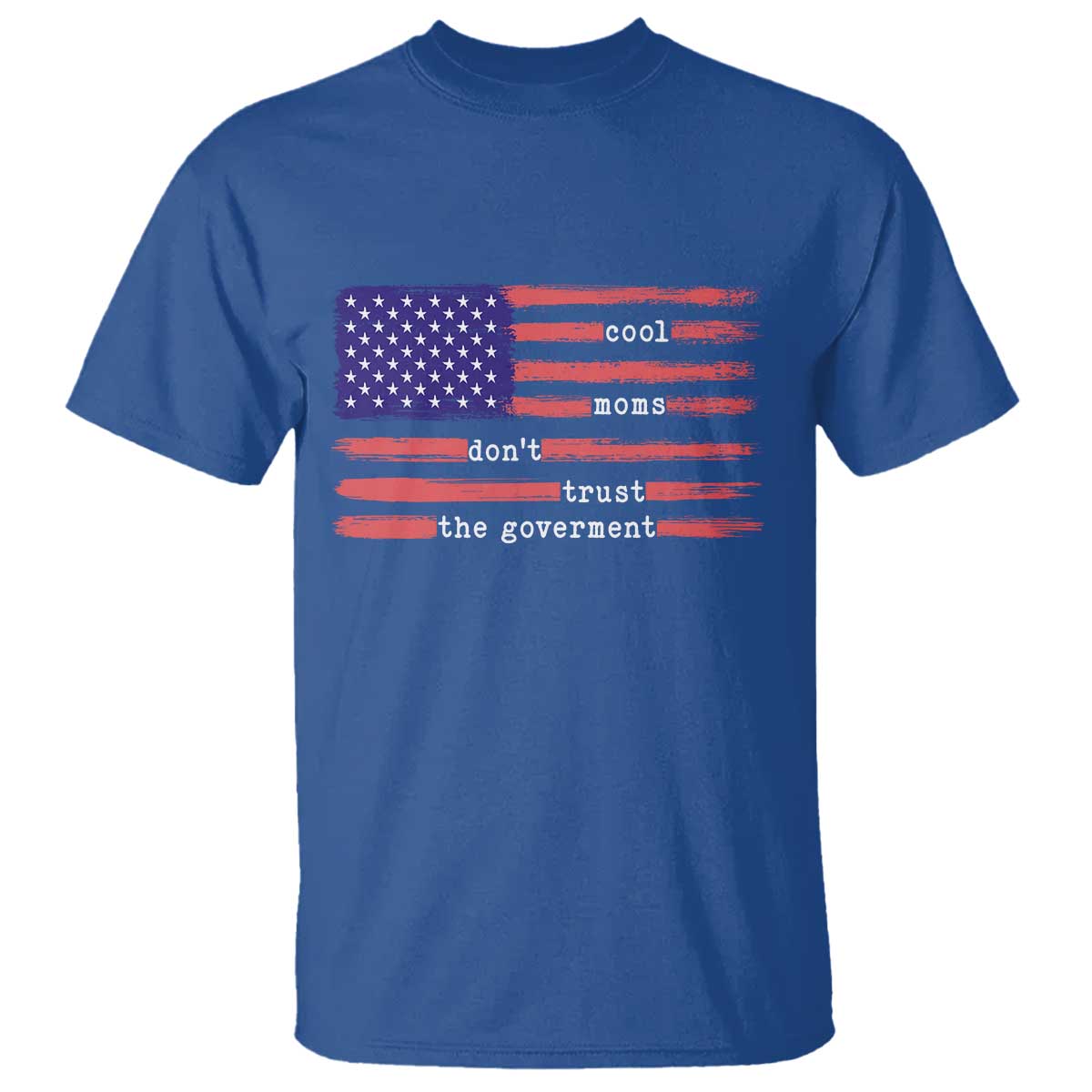 Cool Moms Don't Trust the Government T Shirt Patrioctic Mama Anti Government TS14 Royal Blue Print Your Wear