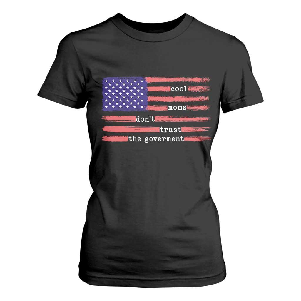 Cool Moms Don't Trust the Government T Shirt For Women Patrioctic Mama Anti Government TS14 Black Print Your Wear