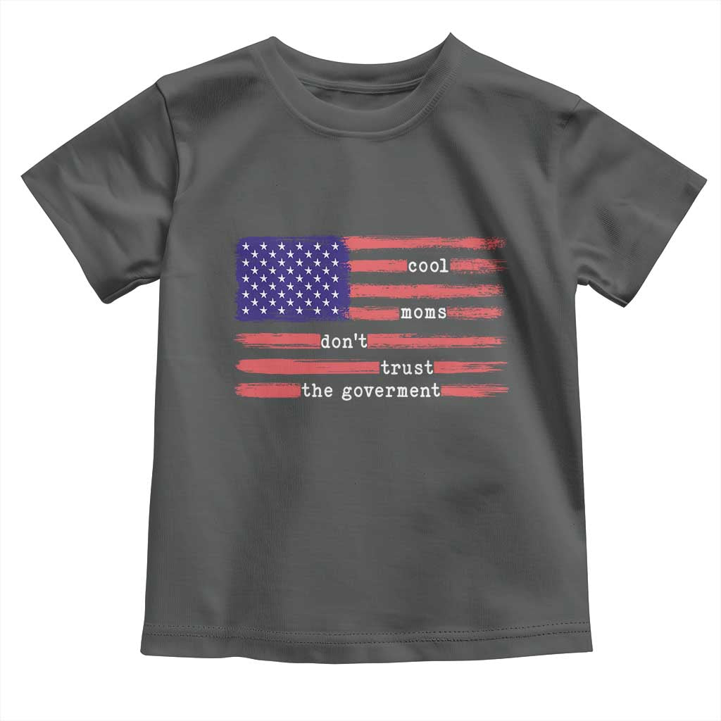 Cool Moms Don't Trust the Government Toddler T Shirt Patrioctic Mama Anti Government TS14 Dark Heather Print Your Wear