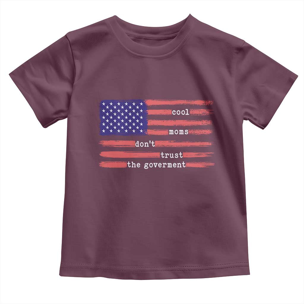 Cool Moms Don't Trust the Government Toddler T Shirt Patrioctic Mama Anti Government TS14 Maroon Print Your Wear
