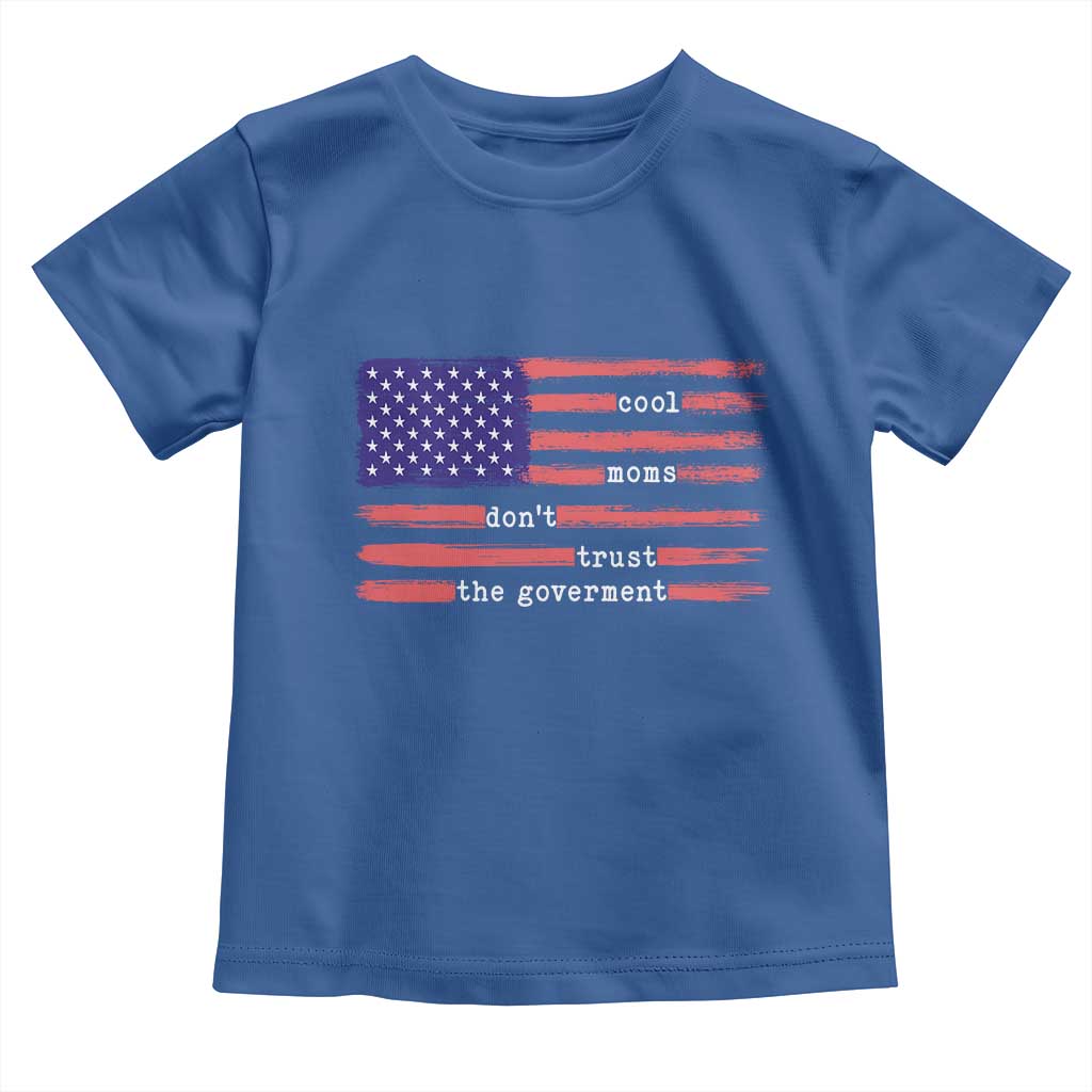 Cool Moms Don't Trust the Government Toddler T Shirt Patrioctic Mama Anti Government TS14 Royal Blue Print Your Wear