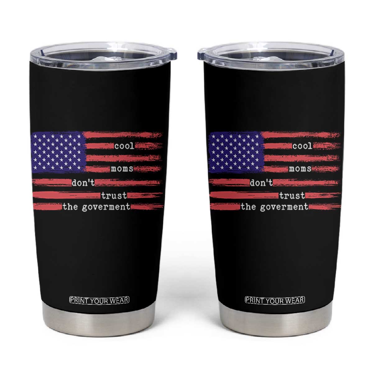 Cool Moms Don't Trust the Government Tumbler Cup Patrioctic Mama Anti Government TS14 Black Print Your Wear