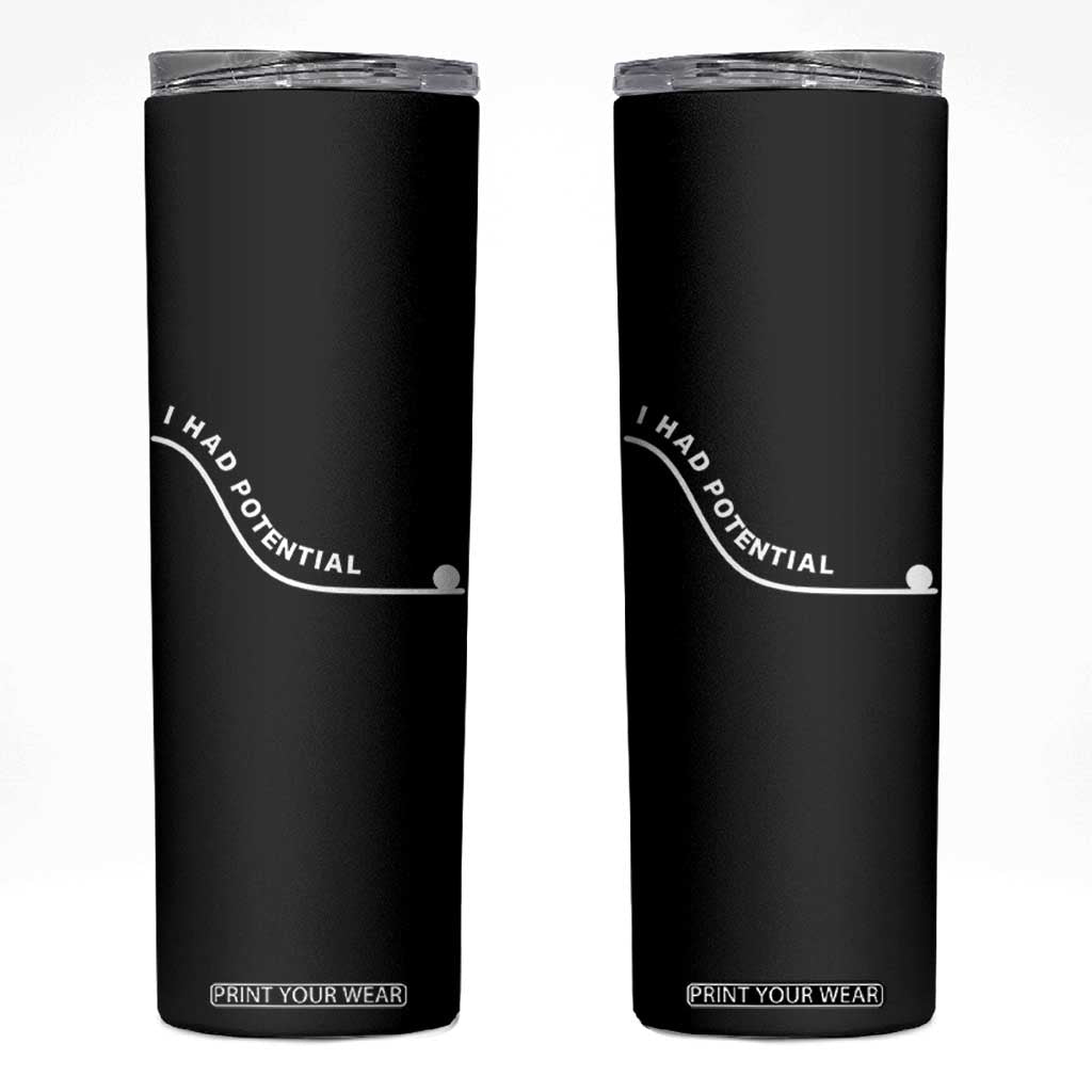 I Had Potential Skinny Tumbler Funny Sci-Fi Book Lover TS14 Black Print Your Wear