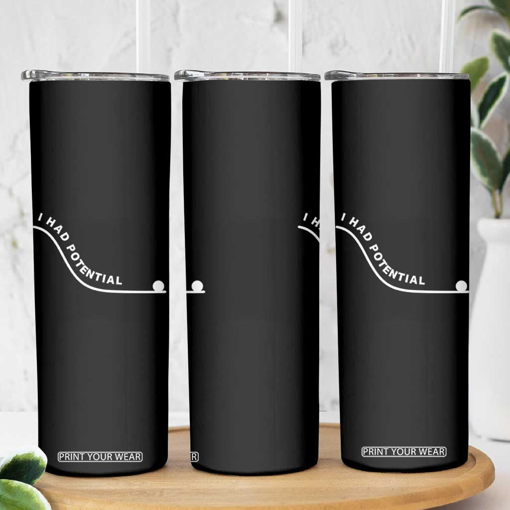 I Had Potential Skinny Tumbler Funny Sci-Fi Book Lover TS14 Print Your Wear
