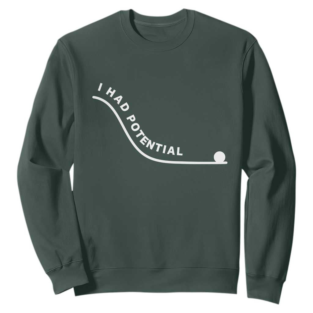 I Had Potential Sweatshirt Funny Sci-Fi Book Lover TS14 Dark Forest Green Print Your Wear