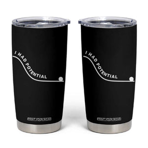 I Had Potential Tumbler Cup Funny Sci-Fi Book Lover TS14 Black Print Your Wear