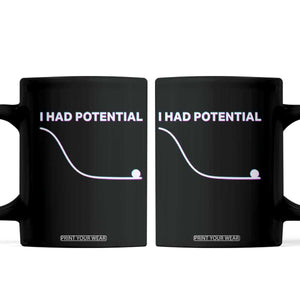 I Had Potential Coffee Mug Funny Physics Teacher Motivational Quote TS14 Black Print Your Wear