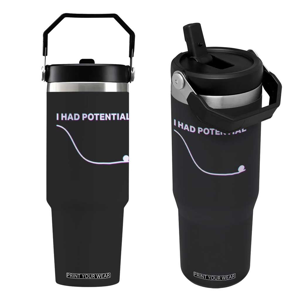 I Had Potential Flip Straw Tumbler Funny Physics Teacher Motivational Quote TS14 One Size: 30 oz Black Print Your Wear