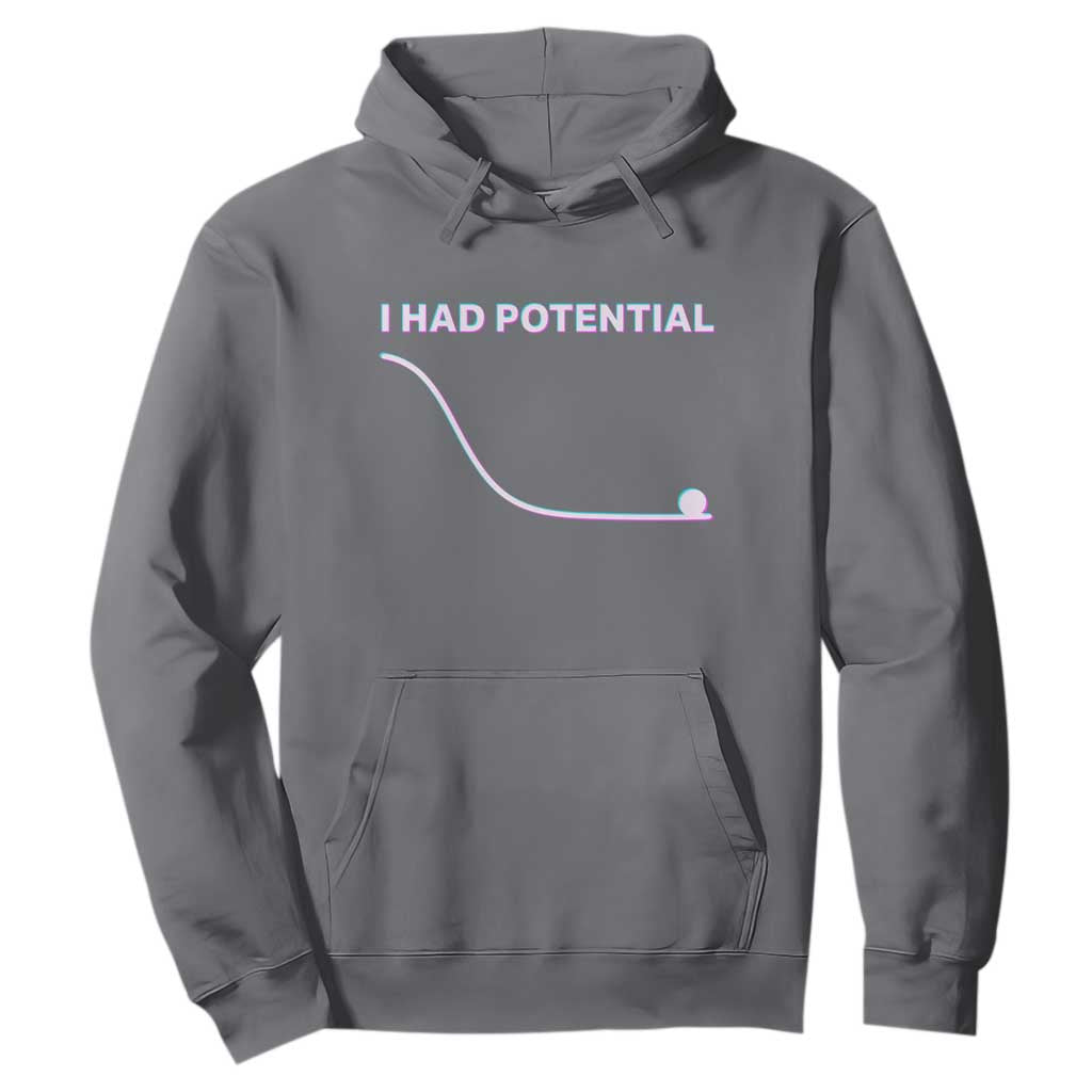 I Had Potential Hoodie Funny Physics Teacher Motivational Quote TS14 Charcoal Print Your Wear