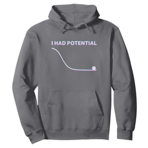 I Had Potential Hoodie Funny Physics Teacher Motivational Quote TS14 Charcoal Print Your Wear
