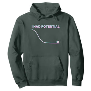 I Had Potential Hoodie Funny Physics Teacher Motivational Quote TS14 Dark Forest Green Print Your Wear