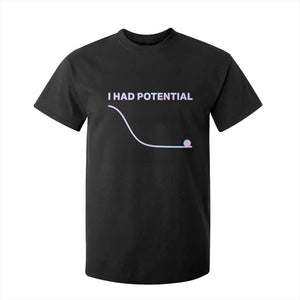 I Had Potential T Shirt For Kid Funny Physics Teacher Motivational Quote TS14 Black Print Your Wear