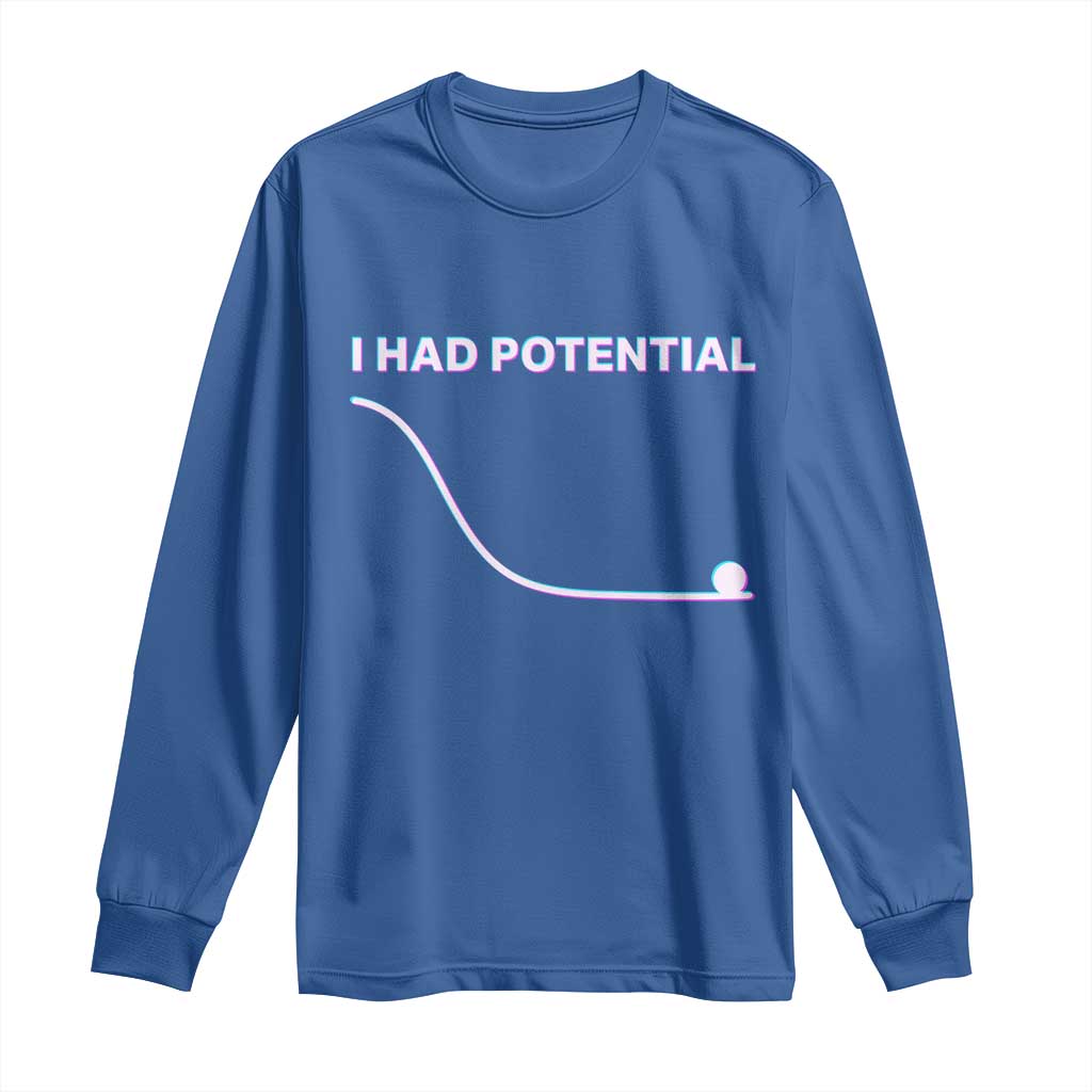 I Had Potential Long Sleeve Shirt Funny Physics Teacher Motivational Quote TS14 Royal Blue Print Your Wear