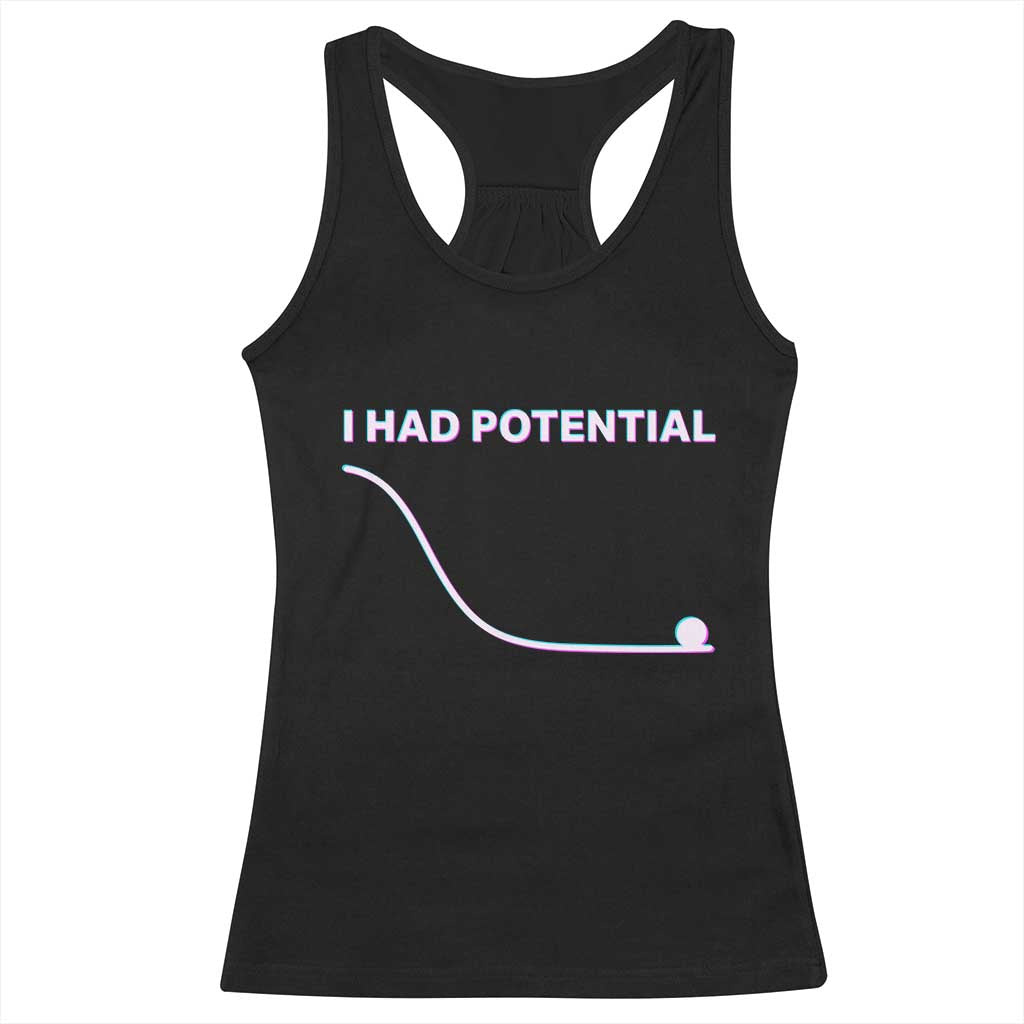 I Had Potential Racerback Tank Top Funny Physics Teacher Motivational Quote TS14 Black Print Your Wear