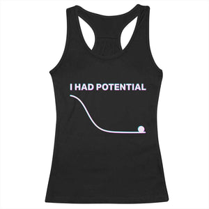I Had Potential Racerback Tank Top Funny Physics Teacher Motivational Quote TS14 Black Print Your Wear