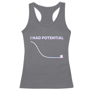 I Had Potential Racerback Tank Top Funny Physics Teacher Motivational Quote TS14 Charcoal Print Your Wear